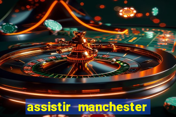 assistir manchester city futemax